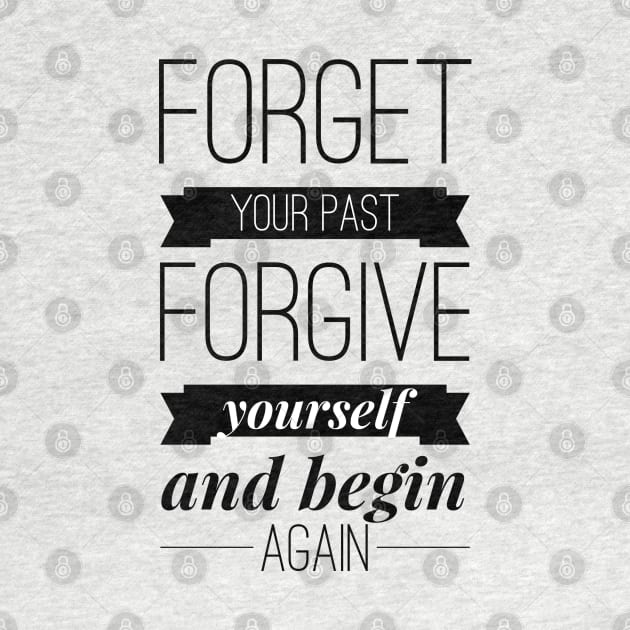 Forget your past Forgive yourself and begin again by wamtees